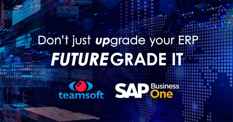 Don't just UPgrade your ERP, FUTURE-grade it with SAP Business One from Teamsoft